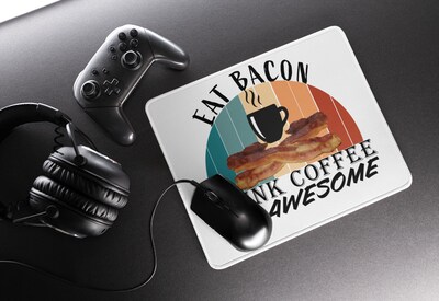 Eat Bacon, Drink Coffee... - Mouse pad. Words Novelty Gift Present Christmas Thanksgiving Festival Friends Gift Present mom son sister - image1